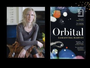 Two panels. One the left is of author Samantha Harvey, who ha long blonede hair. She is seated with her arms crossed wearing a grey top and brown patterned skirt. On the right is the cover of the novel 'Orbital", which shows an illustration of the universe.